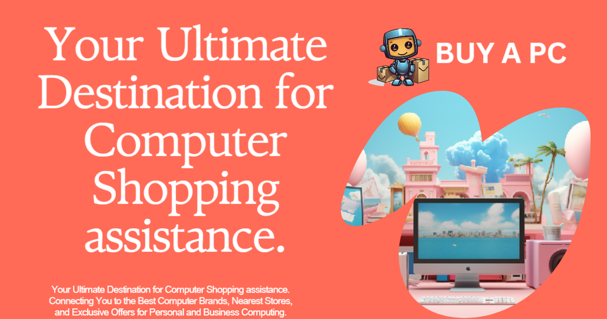 Buy A PC Your Ultimate Destination for Computer Shopping assistance.